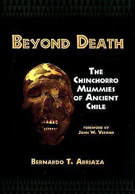 New H/c "beyond Death" Chinchorro Mummies Ancient Chile Peru Daily Life 6,000 Bc